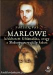 Marlowe késleltetett feltámadása, avagy a Shakespeare-rejtély kulcsa