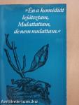 »Én a komédiát lejátsztam, Mulattattam, de nem mulattam.«