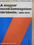 A magyar munkásmozgalom története 1868-1976