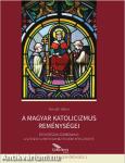 A magyar katolicizmus reménységei - Egy korszak szimbóluma: A szegedi székesegyház és Dóm tér üzenete