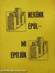 Nekünk épül - Mi építjük