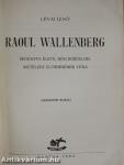 Raoul Wallenberg regényes élete, hősi küzdelmei, rejtélyes eltűnésének titka