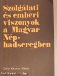 Szolgálati és emberi viszonyok a Magyar Néphadseregben