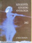 Szegedtől Szegedig - Antológia 2002