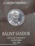 Bálint Sándor élete és politikai működése 1904-1980