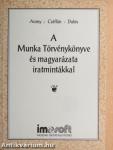 A Munka Törvénykönyve és magyarázata iratmintákkal