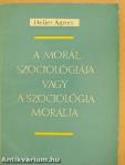 A morál szociológiája vagy a szociológia morálja