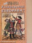 Furkósbottal Európába?