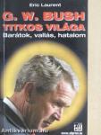 G. W. Bush titkos világa