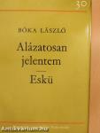 Alázatosan jelentem/Eskü