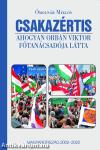 Csakazértis - Ahogyan Orbán Viktor főtanácsadója látta, Magyarország 2002-2022