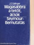 Magasabbra a tetőt, ácsok/Seymour: Bemutatás