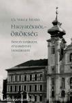 Hagyatékból - örökség. Bencés tanáraim, példaképeim, diáktársaim (második, javított kiadás)