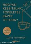 Hogyan készítsünk tökéletes kávét otthon?