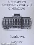 A Budapesti Egyetemi Katolikus Gimnázium évkönyve 2005/2006