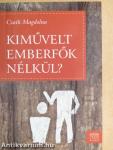 Kiművelt emberfők nélkül?