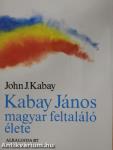 Kabay János magyar feltaláló élete