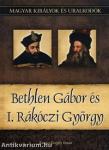 Bethlen Gábor és I. Rákóczi György - Magyar királyok és uralkodók 20. kötet