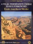 A világ természeti csodái és kultúrkincsei - Észak-Amerika és Mexikó