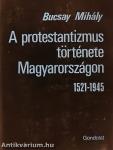 A protestantizmus története Magyarországon 1521-1945