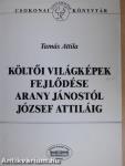 Költői világképek fejlődése Arany Jánostól József Attiláig