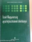 Észak-Magyarország agrárfejlesztésének lehetőségei