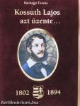 Kossuth Lajos azt üzente... (1802-1894)