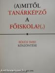 (A)mitől tanárképző a főiskola?(.) (dedikált példány)