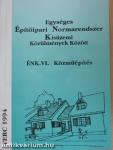Egységes Építőipari Normarendszer Kisüzemi Körülmények Között VI.