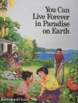 You Can Live Forever in Paradise on Earth