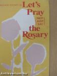 Let's Pray (Not Just Say) the Rosary