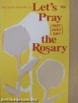 Let's Pray (Not Just Say) the Rosary