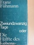 Zweiundzwanzig Tage oder die Hälfte des Lebens