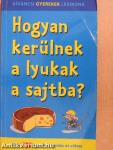 Hogyan kerülnek a lyukak a sajtba?