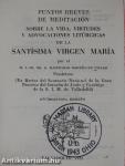 Puntos Breves de Meditación Sobre la Vida, Virtudes y Advocaciones Litúrgicas de la Santísima Virgen María