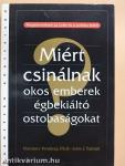 Miért csinálnak okos emberek égbekiáltó ostobaságokat