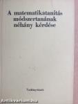 A matematikatanítás módszertanának néhány kérdése