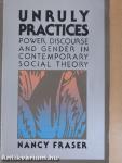 Unruly Practices: Power, Discourse and Gender in Contemporary Social Theory