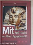Mit kell tudni az ókori Egyiptomról?
