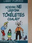 Hogyan NE legyünk tökéletes család?