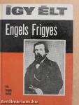 Így élt Engels Frigyes