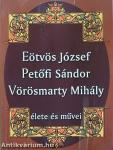 Eötvös József, Petőfi Sándor, Vörösmarty Mihály élete és művei