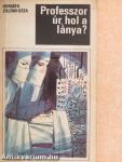 Professzor úr, hol a lánya?