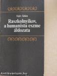 Raszkolnyikov, a humanista eszme áldozata