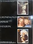 Grünewald, Dürer, Holbein