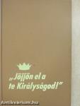 "Jöjjön el a te Királyságod!"
