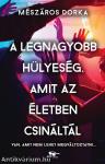 A legnagyobb hülyeség, amit az életben csináltál