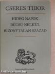 Hideg napok/Búcsú nélkül/Bizonytalan század