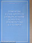 Dementiák a családorvos gyakorlatában: korszerű diagnosztika és terápia