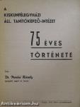 A Kiskunfélegyházi Áll. Tanítóképző-Intézet 75 éves története